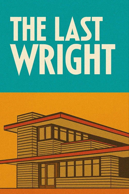 The Last Wright: Building the Final Home Design of America's Greatest Architect poster